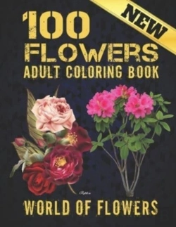 Bertrand.pt - 100 Flowers Adult Coloring Book. World Of Flowers