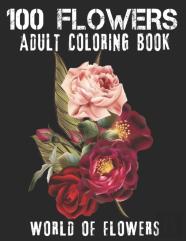 100 Flowers Adult Coloring Book. World Of Flowers