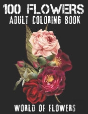 100 Flowers Adult Coloring Book. World Of Flowers