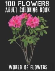 100 Flowers Adult Coloring Book. World Of Flowers