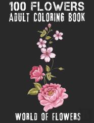 100 Flowers Adult Coloring Book. World Of Flowers