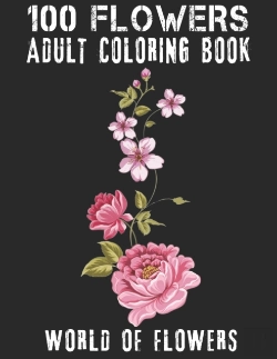 Bertrand.pt - 100 Flowers Adult Coloring Book. World Of Flowers