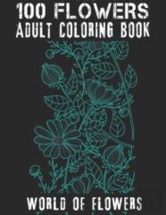 100 Flowers Adult Coloring Book. World Of Flowers