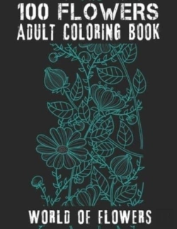 Bertrand.pt - 100 Flowers Adult Coloring Book. World Of Flowers