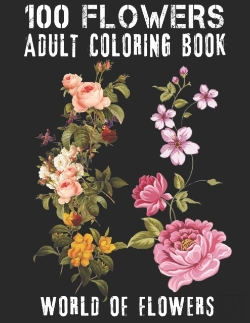 Bertrand.pt - 100 Flowers Adult Coloring Book. World Of Flowers