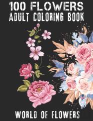 100 Flowers Adult Coloring Book. World Of Flowers