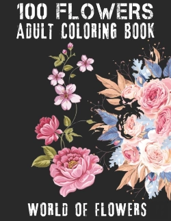 Bertrand.pt - 100 Flowers Adult Coloring Book. World Of Flowers