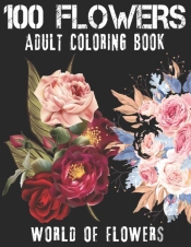 100 Flowers Adult Coloring Book. World Of Flowers