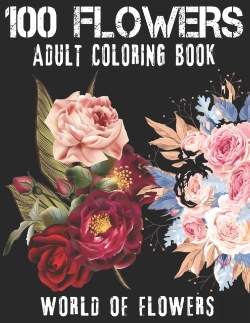 Bertrand.pt - 100 Flowers Adult Coloring Book. World Of Flowers
