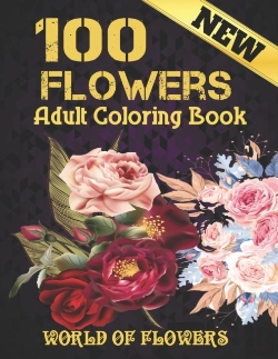 Bertrand.pt - 100 Flowers Adult Coloring Book. World Of Flowers