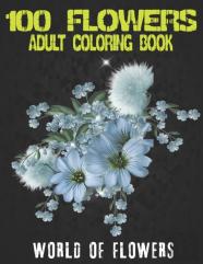 100 Flowers Adult Coloring Book. World Of Flowers