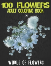 100 Flowers Adult Coloring Book. World Of Flowers