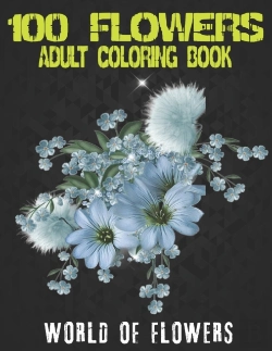 Bertrand.pt - 100 Flowers Adult Coloring Book. World Of Flowers