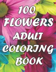 100 Flowers An Adult Coloring Book