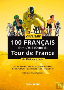 Bertrand.pt - 100 Français Dans L'Histoire Du Tour De France : De 1903 À Nos Jours
