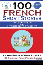 100 French Short Stories For Beginners And Intermediate Students Learn French With Stories + 100 Stories In Audio