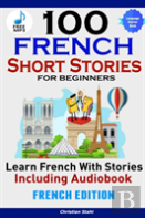 100 French Short Stories For Beginners Learn French With Stories Including Audiobookefrench Edition Foreign Language Book 1