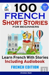 100 French Short Stories For Beginners Learn French With Stories Including Audiobookefrench Edition Foreign Language Book 1