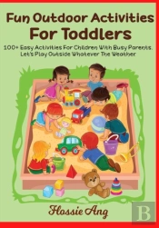 100+ Fun Outdoor Activities For Toddlers