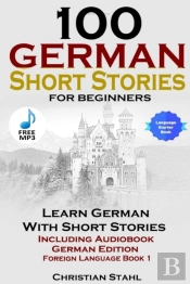 100 German Short Stories For Beginners Learn German With Stories Including Audiobook German Edition Foreign Language Book 1