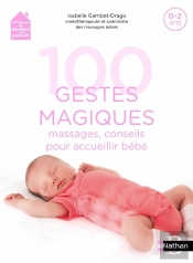 100 Gestes Magiques : Massages, Conseils Pour Accueillir Bébé