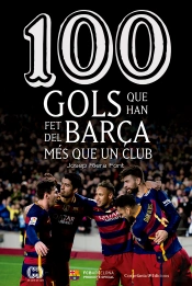 100 Gols Que Han Fet Del Barça Més Que Un Club