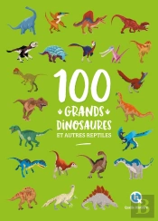 100 Grands Dinosaures Et Autres Reptiles