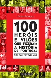 100 Heróis e Vilões que Fizeram a História de Portugal