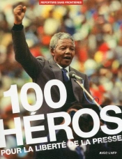 100 Heros Pour La Liberte De La Presse