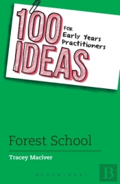 100 Ideas For Early Years Practitioners: Forest School