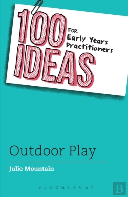 Bertrand.pt - 100 Ideas For Early Years Practitioners: Outdoor Play