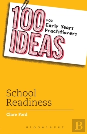 100 Ideas For Early Years Practitioners: School Readiness