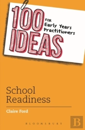 100 Ideas For Early Years Practitioners: School Readiness