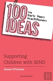 100 Ideas For Early Years Practitioners: Supporting Children With Send