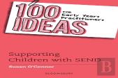100 Ideas For Early Years Practitioners: Supporting Children With Send