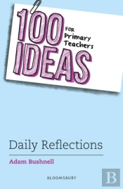 100 Ideas For Primary Teachers: Daily Reflections