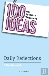 100 Ideas For Primary Teachers: Daily Reflections