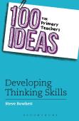 100 Ideas For Primary Teachers: Developing Thinking Skills