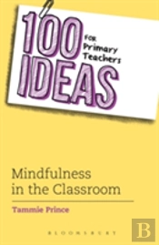 100 Ideas For Primary Teachers: Mindfulness In The Classroom