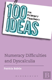 100 Ideas For Primary Teachers: Numeracy Difficulties And Dyscalculia