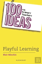 100 Ideas For Primary Teachers: Playful Learning