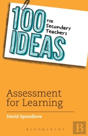 100 Ideas For Secondary Teachers: Assessment For Learning