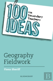 100 Ideas For Secondary Teachers: Geography Fieldwork