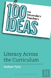 100 Ideas For Secondary Teachers: Literacy Across The Curriculum