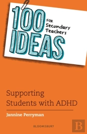 100 Ideas For Secondary Teachers: Supporting Students With Adhd