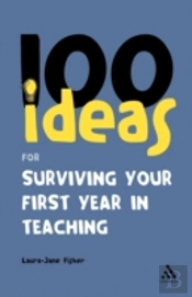 100 Ideas For Surviving Your First Year In Teaching