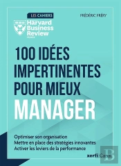 100 Idées Impertinentes Pour Mieux Manager : Optimise Son Organisation, Mettre En Place Des Stratégies Innovantes, Activer Les Leviers De La Performance