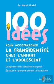 100 Idées Pour Accompagner La Transidentité Chez L'Enfant Et L'Adolescent