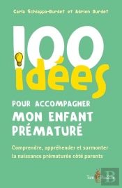 100 Idées Pour Accompagner Mon Enfant Prématuré