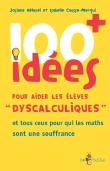 100 Idées : Pour Aider Les Élèves «Dyscalculiques» Et Tous Ceux Pour Qui Les Maths Sont Une Souffrance